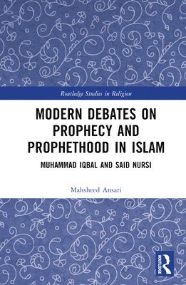 bokomslag Modern Debates on Prophecy and Prophethood in Islam
