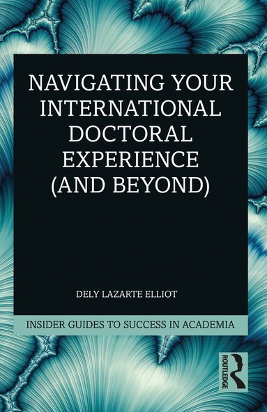 Dely Lazarte Elliot - Navigating Your International Doctoral Experience (and Beyond), Häftad
