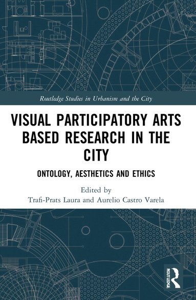 Laura Trafí-Prats, Aurelio Castro-Varela - Visual Participatory Arts Based Research in the City, Häftad