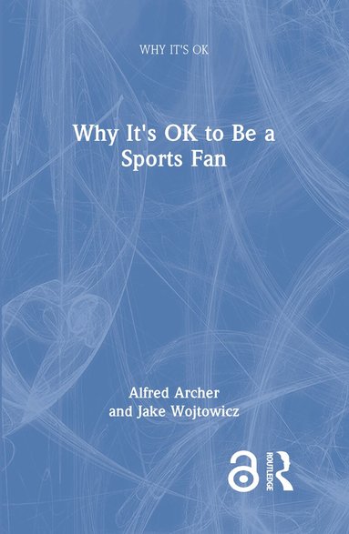 Alfred Archer, Jake Wojtowicz - Why It's OK to Be a Sports Fan, Inbunden
