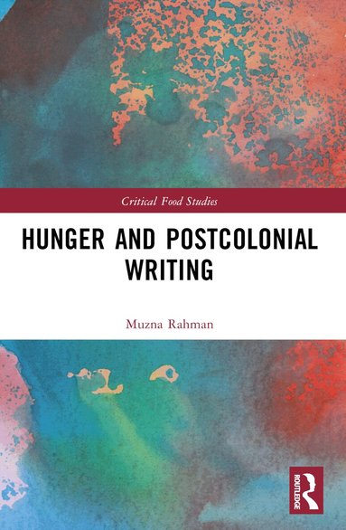 Muzna Rahman - Hunger and Postcolonial Writing, Häftad
