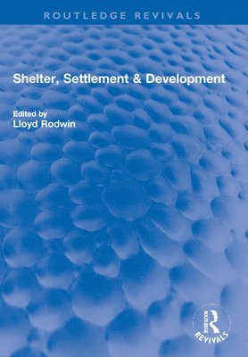 Lloyd Rodwin - Shelter, Settlement & Development, Häftad