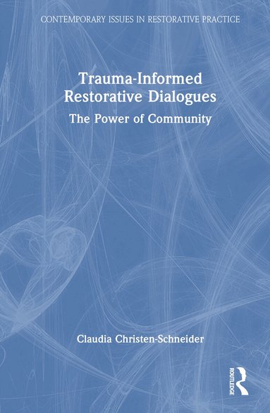 Claudia Christen-Schneider - Trauma-Informed Restorative Dialogues, Inbunden