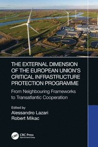 bokomslag The External Dimension of the European Unions Critical Infrastructure Protection Programme