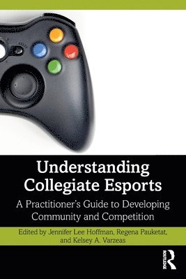 Jennifer Lee Hoffman, Regena Pauketat, Kelsey A. Varzeas, USA) Lee Hoffman, Jennifer (University of Washington, Kelsey A Varzeas - Understanding Collegiate Esports, Häftad