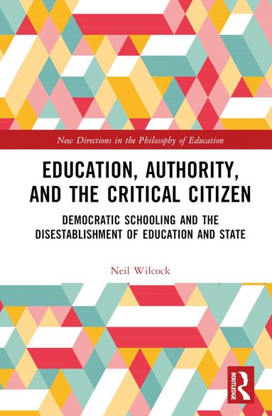 Neil Wilcock - Education, Authority, and the Critical Citizen, Inbunden