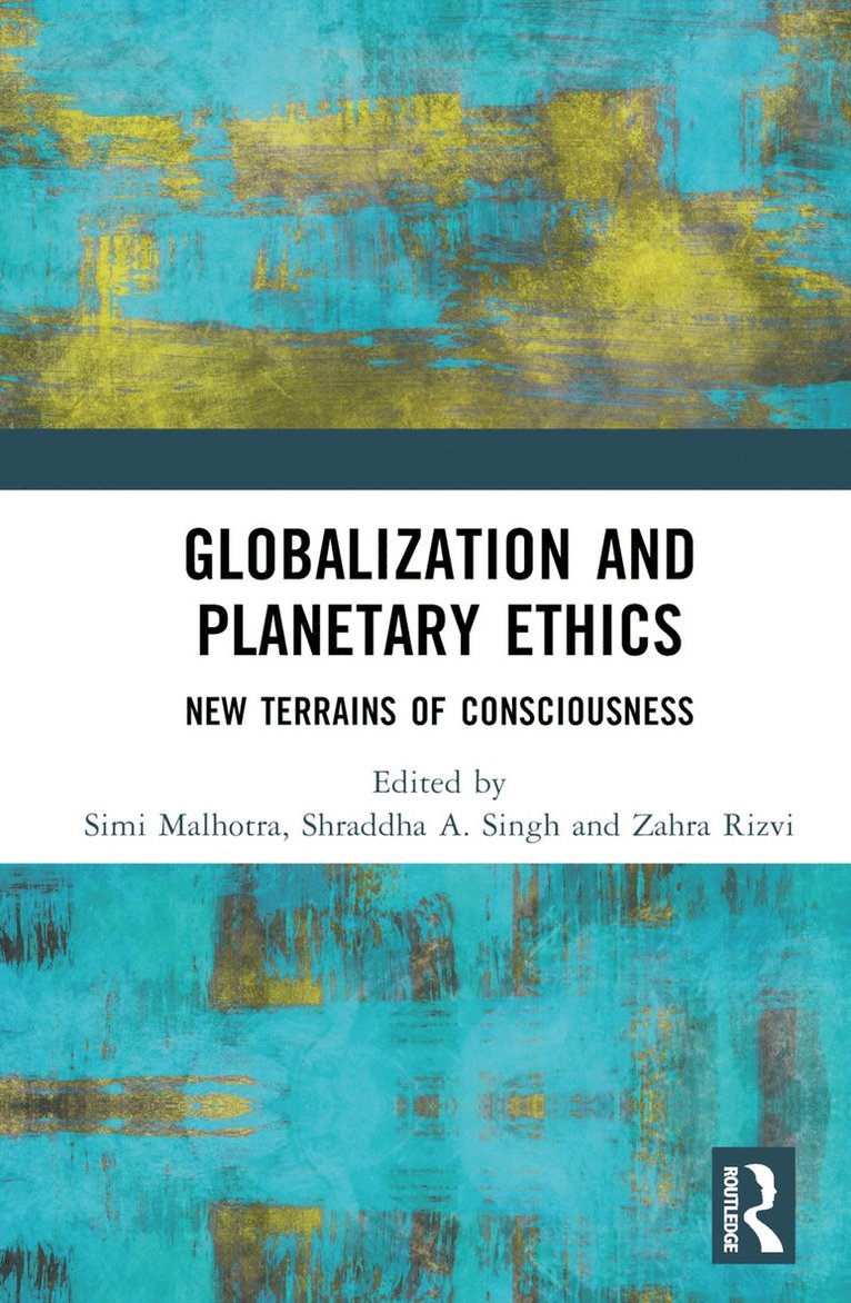 Simi Malhotra, Shraddha A. Singh, Zahra Rizvi, India) Malhotra, Simi (Jamia Millia Islamia - Globalization and Planetary Ethics, Inbunden