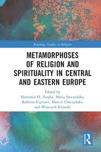 bokomslag Metamorphoses of Religion and Spirituality in Central and Eastern Europe