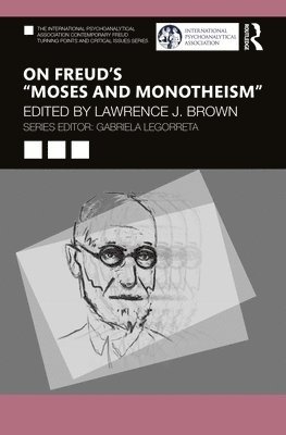 Lawrence J. Brown, USA) Brown, Lawrence J. (Boston Psychoanalytic Institute (BPSI) and Massachusetts Institute for Psychoanalysis, MA, Lawrence J Brown - On Freud’s “Moses and Monotheism”, Häftad