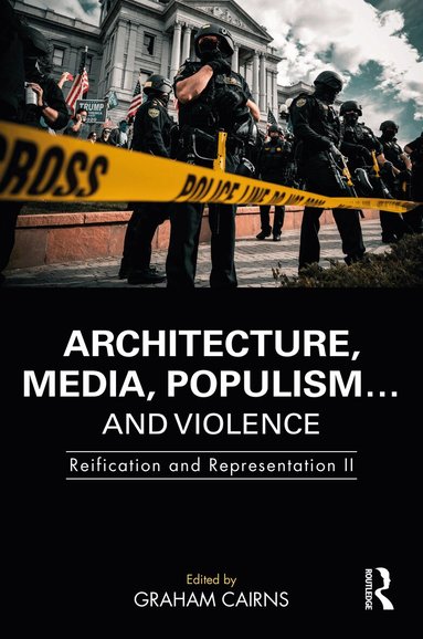 Graham Cairns - Architecture, Media, Populism… and Violence, Inbunden