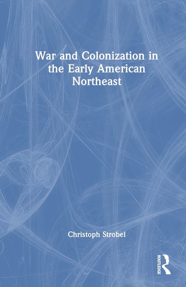 bokomslag War and Colonization in the Early American Northeast