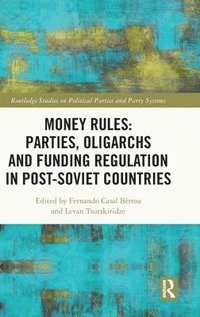 bokomslag Money Rules: Parties, Oligarchs and Funding Regulation in Post-Soviet Countries