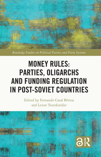 Fernando Casal Bértoa, Levan Tsutskiridze - Money Rules: Parties, Oligarchs and Funding Regulation in Post-Soviet Countries, Inbunden