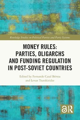 bokomslag Money Rules: Parties, Oligarchs and Funding Regulation in Post-Soviet Countries