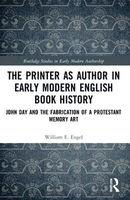 bokomslag The Printer as Author in Early Modern English Book History