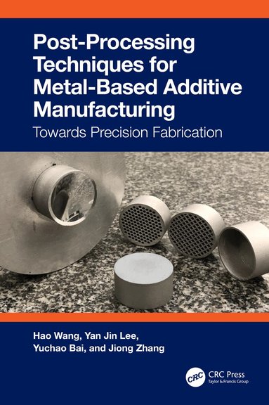 Hao Wang, Yan Jin Lee, Yuchao Bai, Jiong Zhang - Post-Processing Techniques for Metal-Based Additive Manufacturing, Häftad
