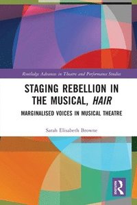 bokomslag Staging Rebellion in the Musical, Hair