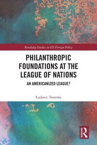 bokomslag Philanthropic Foundations at the League of Nations