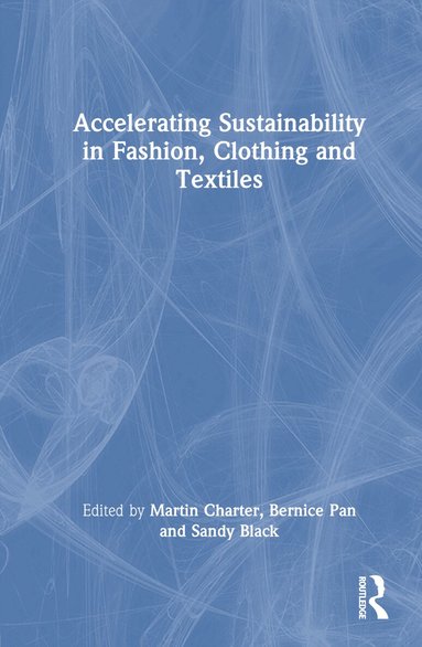 Martin Charter, Bernice Pan, Sandy Black - Accelerating Sustainability in Fashion, Clothing and Textiles, Inbunden