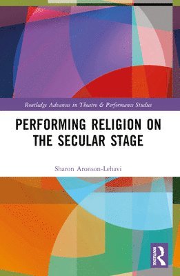 Sharon Aronson-Lehavi - Performing Religion on the Secular Stage, Häftad