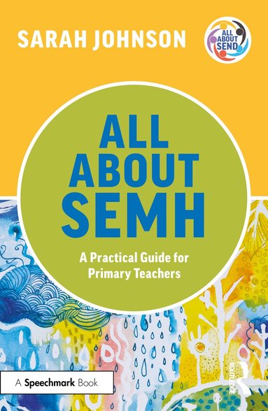 Sarah Johnson - All About SEMH: A Practical Guide for Primary Teachers, Häftad