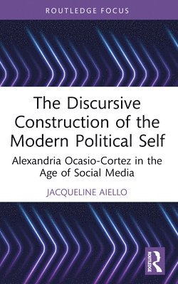 Jacqueline Aiello, Italy) Aiello, Jacqueline (Universita degli studi di Napoli L'Orientale - Discursive Construction of the Modern Political Self, Häftad