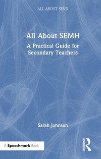 bokomslag All About SEMH: A Practical Guide for Secondary Teachers