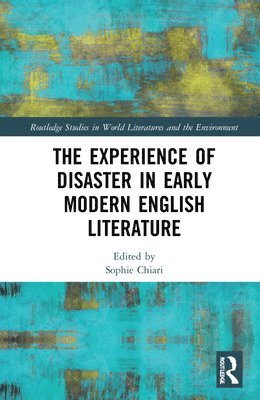 Sophie Chiari - Experience of Disaster in Early Modern English Literature, Inbunden