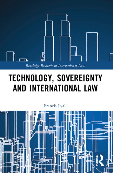 Francis Lyall - Technology, Sovereignty and International Law, Häftad