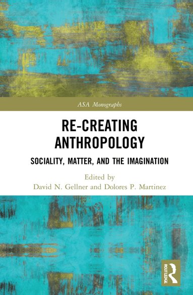 David N. Gellner, Dolores P. Martinez - Re-Creating Anthropology, Häftad