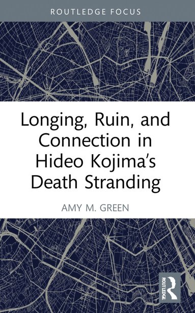 bokomslag Longing, Ruin, and Connection in Hideo Kojima's Death Stranding