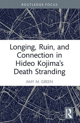 Longing, Ruin, and Connection in Hideo Kojimas Death Stranding 1