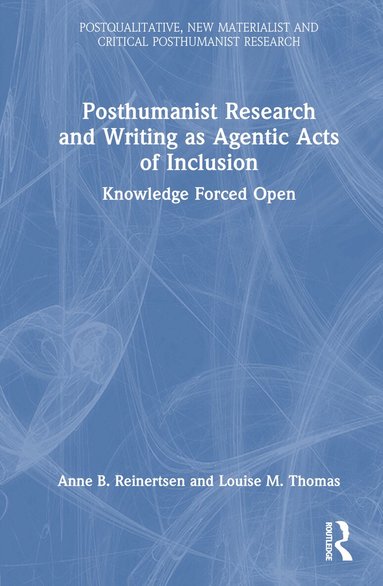 Anne B. Reinertsen, Louise M. Thomas - Posthumanist Research and Writing as Agentic Acts of Inclusion, Inbunden
