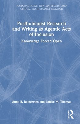 Anne B. Reinertsen, Louise M. Thomas - Posthumanist Research and Writing as Agentic Acts of Inclusion, Inbunden
