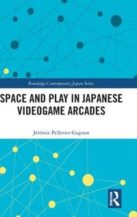bokomslag Space and Play in Japanese Videogame Arcades