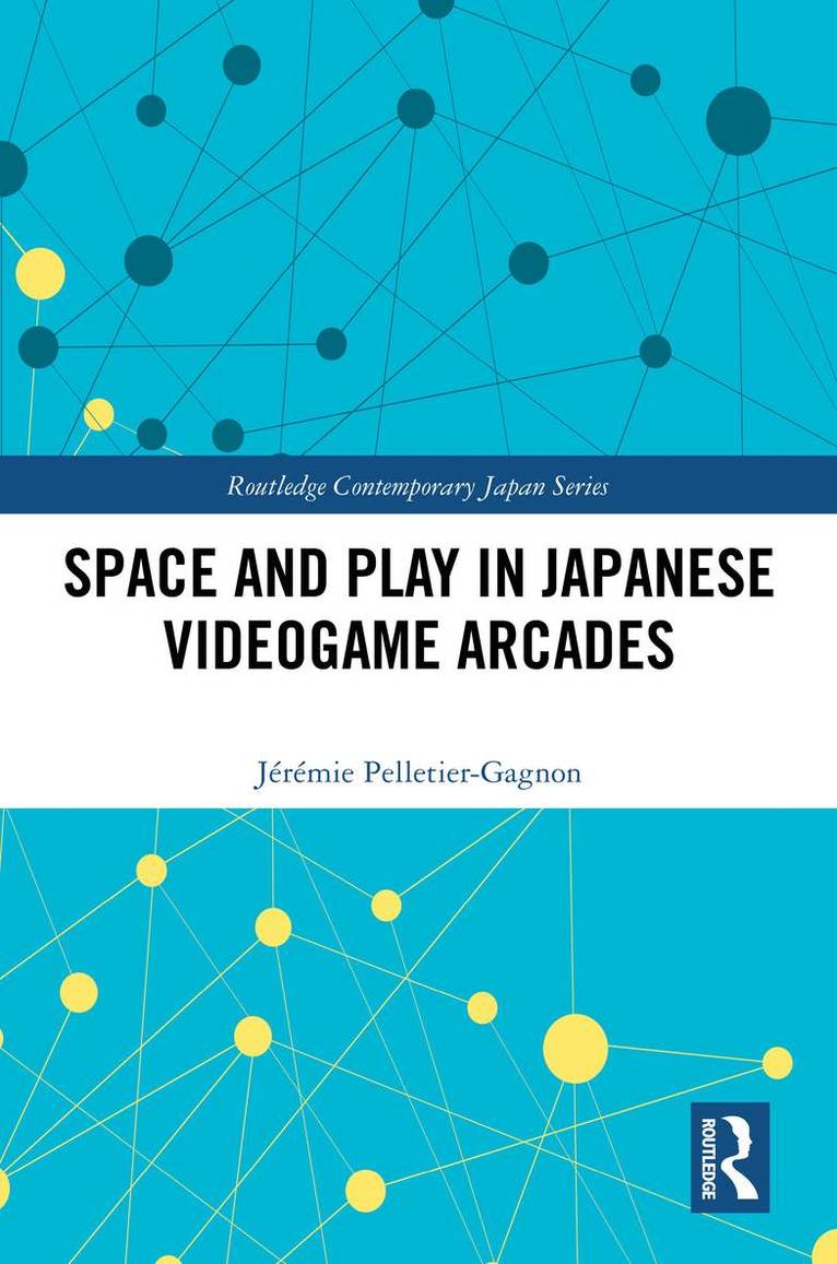 Jérémie Pelletier-Gagnon, Jeremie Pelletier-Gagnon - Space and Play in Japanese Videogame Arcades, Inbunden