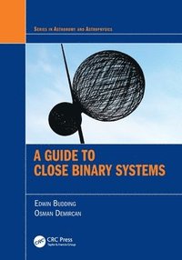 bokomslag A Guide to Close Binary Systems