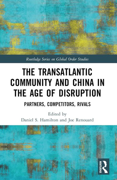 Daniel S. Hamilton, Joe Renouard - Transatlantic Community and China in the Age of Disruption, Häftad