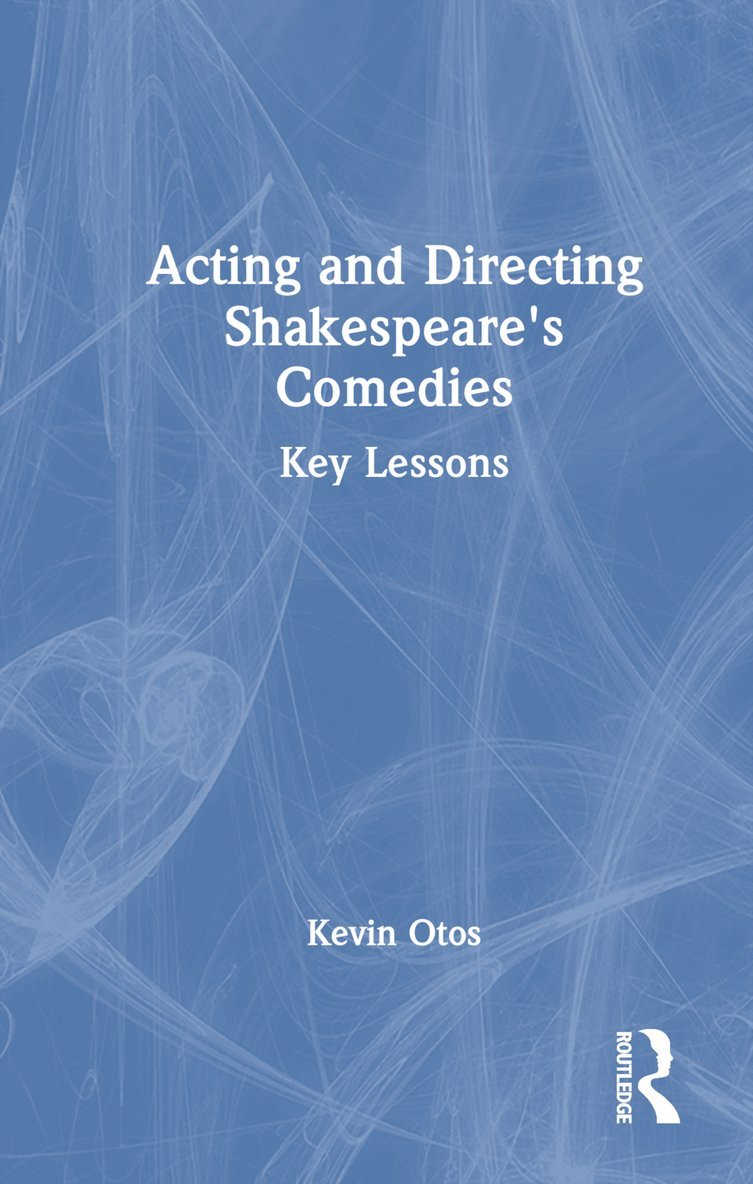Kevin Otos - Acting and Directing Shakespeare's Comedies, Inbunden