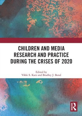 Vikki S. Katz, Bradley J. Bond, USA) Katz, Vikki S. (Rutgers University, USA) Bond, Bradley J. (University of San Diego - Children and Media Research and Practice during the Crises of 2020, Häftad