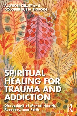 Allyson Kelley, Dolores Subia BigFoot, Dolores Subia Bigfoot - Spiritual Healing for Trauma and Addiction, Häftad