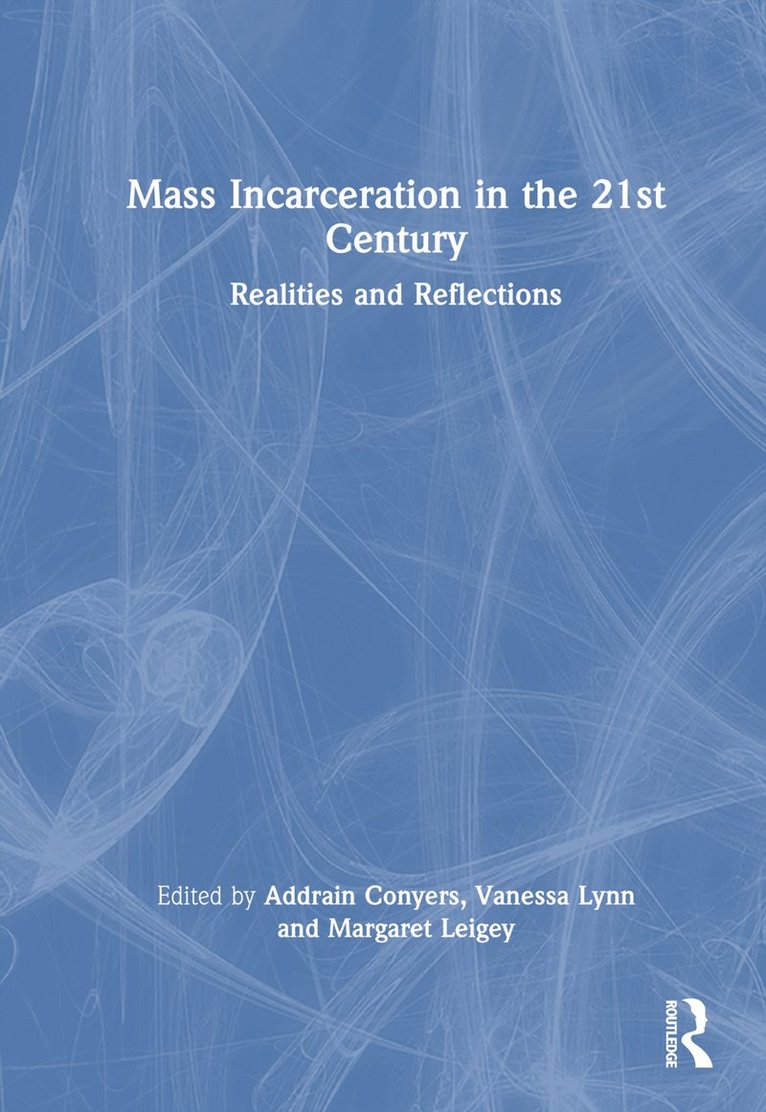 Addrain Conyers, Vanessa Lynn, Margaret Leigey - Mass Incarceration in the 21st Century, Inbunden