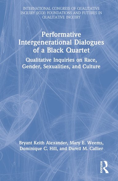 Bryant Keith Alexander, Mary E. Weems, Dominique C. Hill, Durell M. Callier - Performative Intergenerational Dialogues of a Black Quartet, Inbunden