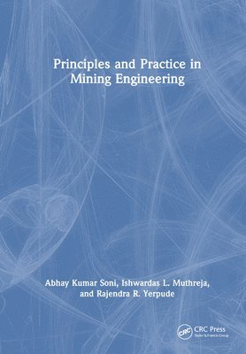 Abhay Kumar Soni, Ishwardas L. Muthreja, Rajendra R. Yerpude - Principles and Practice in Mining Engineering, Inbunden