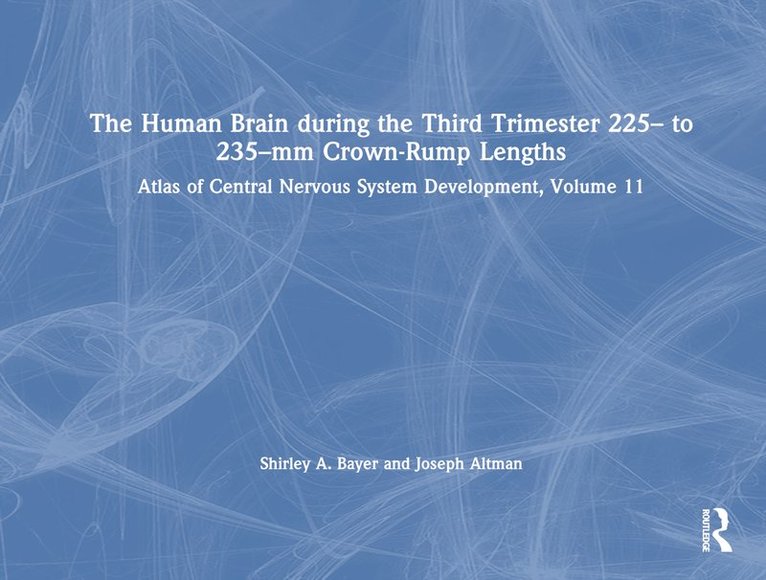 Shirley A. Bayer, Joseph Altman - Human Brain during the Third Trimester 225– to 235–mm Crown-Rump Lengths, Inbunden