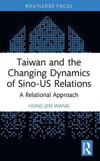 bokomslag Taiwan and the Changing Dynamics of Sino-US Relations