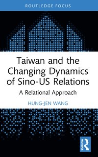 bokomslag Taiwan and the Changing Dynamics of Sino-US Relations