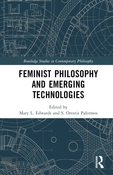 Mary L. Edwards, S. Orestis Palermos - Feminist Philosophy and Emerging Technologies, Inbunden