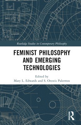 Mary L. Edwards, S. Orestis Palermos, UK) Edwards, Mary L. (Cardiff University, Greece) Palermos, S. Orestis (University of Ioannina - Feminist Philosophy and Emerging Technologies, Inbunden