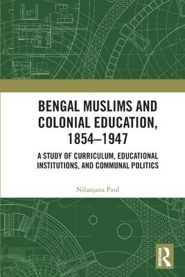 Nilanjana Paul, The University of Texas Rio Grande Valley) Paul, Nilanjana (Assistant Professor of History - Bengal Muslims and Colonial Education, 1854–1947, Häftad